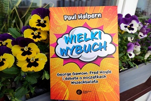 Wielki wybuch. George Gamow, Fred Hoyle i debata o początkach Wszechświata - Recenzja elektryzującego pojedynku